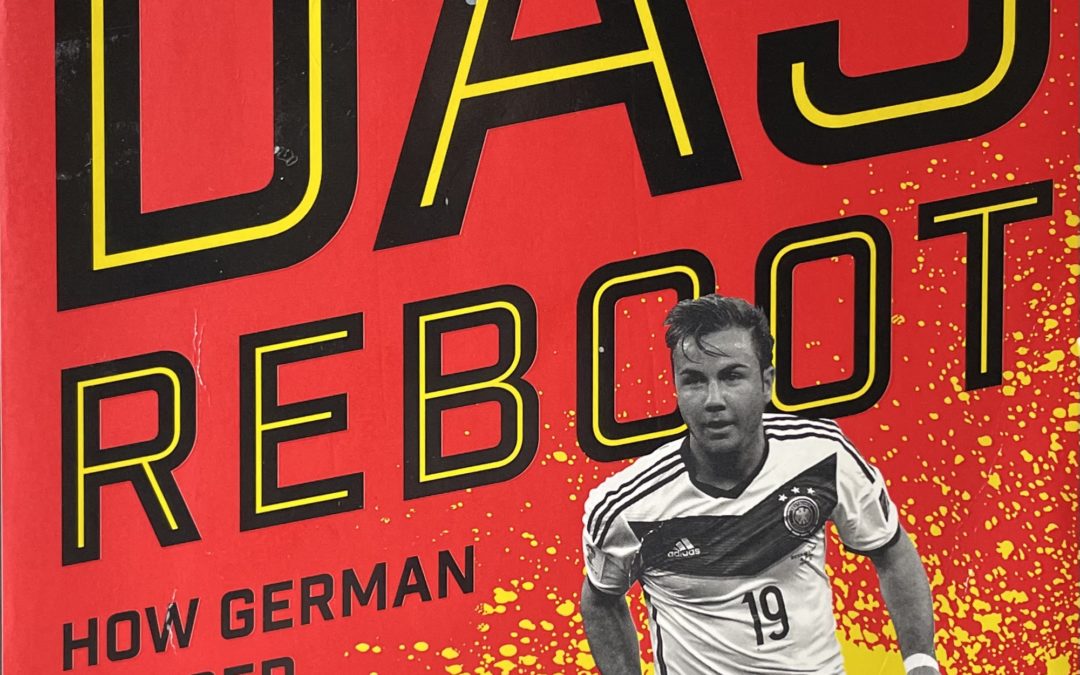 Das Reboot: How German Soccer Reinvented Itself and Conquered the World – Book Recommendation
